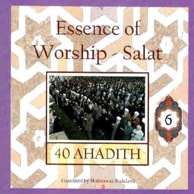Essence of Worship - Salat: 40 Ahadith - Volume 6