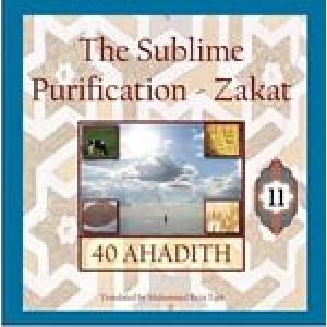 The Sublime Purification - Zakat: 40 Ahadith - Volume 11