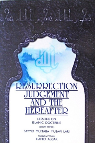 Resurrection, Judgement, and The Hereafter: Lessons On Islamic Doctrine (Book Three)
