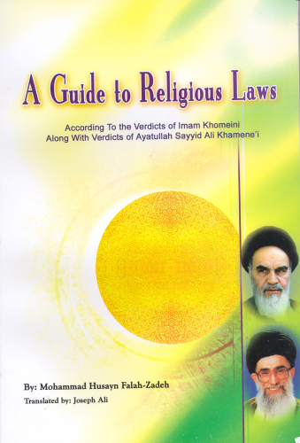A Guide to Religious Laws: According to Verdicts of Imam Khomeini with Verdicts of Ayatullah Sayyid Ali Khamene'i