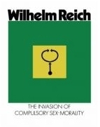 The Invasion of Compulsory Sex-Morality by Wilhelm Reich, M.D.