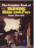 CHURCHILL, JAMES - THE COMPLETE BOOK OF TANNING SKINS & FURS
