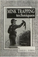 Dobbins, Charles -  "Mink Trapping Techniques" Book