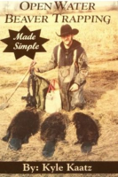 Kaatz, Kyle - "Open Water Beaver Trapping Made Simple" Book