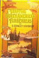 HAWBAKER, S. STANLEY - TRAPPING NORTH AMERICAN FURBEARERS